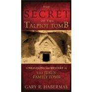 The Secret of the Talpiot Tomb Unraveling the Mystery of the Jesus Family Tomb