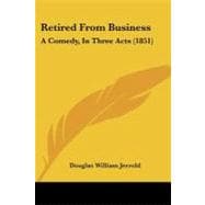 Retired from Business : A Comedy, in Three Acts (1851)