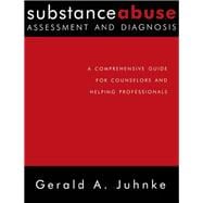 Substance Abuse Assessment and Diagnosis: A Comprehensive Guide for Counselors and Helping Professionals,9781138415065