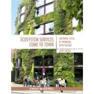 Ecosystem Services Come To Town Greening Cities by Working with Nature