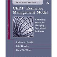 CERT Resilience Management Model (CERT-RMM)  A Maturity Model for Managing Operational Resilience