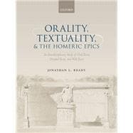 Orality, Textuality, and the Homeric Epics An Interdisciplinary Study of Oral Texts, Dictated Texts, and Wild Texts