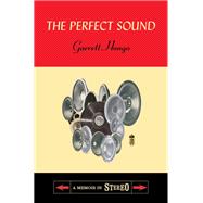 The Perfect Sound A Memoir in Stereo