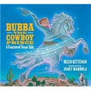 Bubba, the Cowboy Prince A Fractured Texas Fale