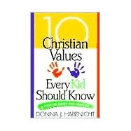 10 Christian Values Every Kid Should Know : A How-to Guide for Families