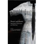 Theatre and Ghosts Materiality, Performance and Modernity