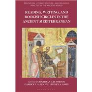 Reading, Writing, and Bookish Circles in the Ancient Mediterranean