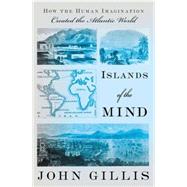 Islands of the Mind; How the Human Imagination Created the Atlantic World
