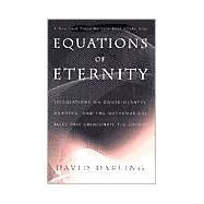 Equations of Eternity: Speculations on Consciousness, Meaning, and the Mathematical Rules That Orchestrate the Cosmos