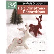 50 Cents a Pattern: Felt Christmas Decorations 20 On the Go projects