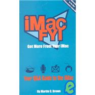 Imac Fyi: Get More from Your Imac: Your Q&a Guide to the Imac