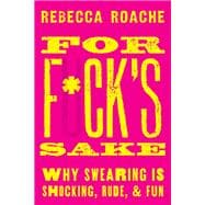 For F*ck's Sake Why Swearing is Shocking, Rude, and Fun