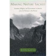Making Nature Sacred Literature, Religion, and Environment in America from the Puritans to the Present