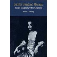 Judith Sargent Murray Vol. 1 : A Brief Biography with Documents