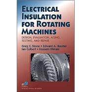 Electrical Insulation for Rotating Machines : Design, Evaluation, Aging, Testing, and Repair,9780471445067
