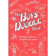 The Boys' Doodle Book Amazing Pictures to Complete and Create