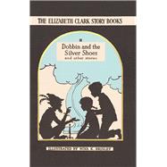 Dobbin and the Silver Shoes And Other Stories