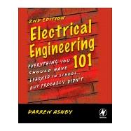 Electrical Engineering 101 : Everything You Should Have Learned in School... but Probably Didn't (w/ CD)