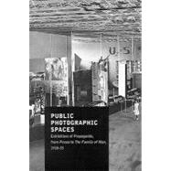 Public Photographic Spaces: Exhibitions of Propaganda, from Pressa to The Family of Man, 1928-55