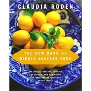 The New Book of Middle Eastern Food The Classic Cookbook, Expanded and Updated, with New Recipes and Contemporary Variations on Old Themes