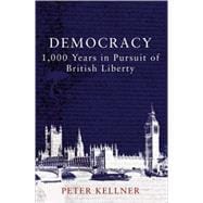 Democracy : 1,000 Years in Pursuit of British Liberty