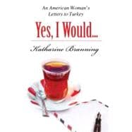 Yes, I Would... An American Woman's Letters to Turkey
