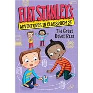 Flat Stanley's Adventures in Classroom 2E #4: The Great Robot Race