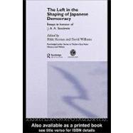 The Left in the Shaping of Japanese Democracy: Essays in Honour of J.a.a. Stockwin