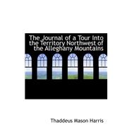 The Journal of a Tour into the Territory Northwest of the Alleghany Mountains