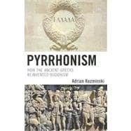 Pyrrhonism How the Ancient Greeks Reinvented Buddhism