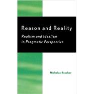 Reason and Reality Realism and Idealism in Pragmatic Perspective