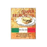 Simply Bruschetta : Garlic Toast the Italian Way