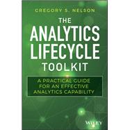 The Analytics Lifecycle Toolkit A Practical Guide for an Effective Analytics Capability