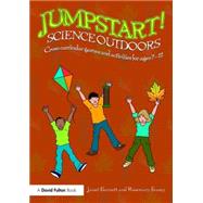 Jumpstart! Science Outdoors: Cross-curricular games and activities for ages 5-12