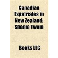 Canadian Expatriates in New Zealand : Shania Twain, James East, Alen Marcina, Norm Hadley, Michael H. Albert, Brent Charleton, Stephen E. Smith