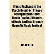 Music Festivals in the Czech Republic : Prague Spring International Music Festival, Masters of Rock, Antifest, Trutnov Open Air Music Festival