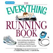 The Everything Running Book: From Circling the Block to Completing a Marathon, Training and Techniques to Make You a Better Runner