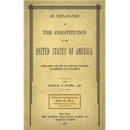 An Explanation of the Constitution of the United States of America