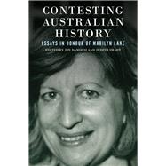 Contesting Australian History Essays in Honour of Marilyn Lake