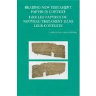 Reading New Testament Papyri in Context / Lire Les Papyrus Du Nouveau Testament Dans Leur Contexte