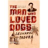 The Man Who Loved Dogs A Novel