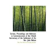 Sermon, Proceedings and Addresses in Commemoration of the Fiftieth Anniversary of the Settlement of the Rev. John Nelson