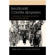 Baudelaire Contra Benjamin A Critique of Politicized Aesthetics and Cultural Marxism