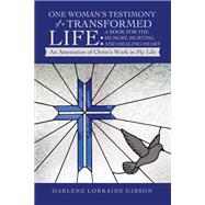 One Woman’s Testimony of a Transformed Life: a Book for the Hungry, Hurting, and Healing Heart