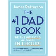 The #1 Dad Book Be the Best Dad You Can Be in 1 Hour