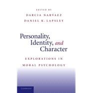 Personality, Identity, and Character: Explorations in Moral Psychology