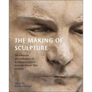 The Making of Sculpture The Materials and Techniques of European Sculpture