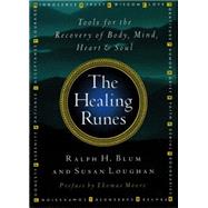 The Healing Runes Tools For The Recovery Of Body, Mind, Heart, & Soul