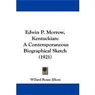 Edwin P Morrow, Kentuckian : A Contemporaneous Biographical Sketch (1921)
