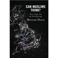 Can Muslims Think? Race, Islam, and the End of Europe
